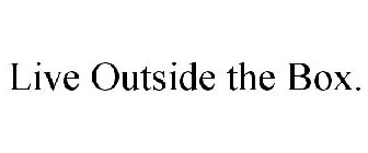 LIVE OUTSIDE THE BOX.