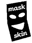 MASK SKIN