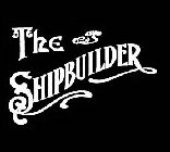 THE SHIPBUILDER