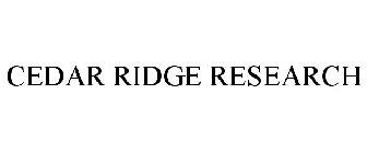 CEDAR RIDGE RESEARCH