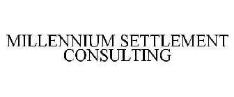 MILLENNIUM SETTLEMENT CONSULTING