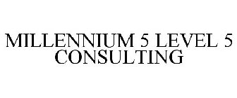 MILLENNIUM 5 LEVEL 5 CONSULTING