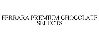 FERRARA PREMIUM CHOCOLATE SELECTS