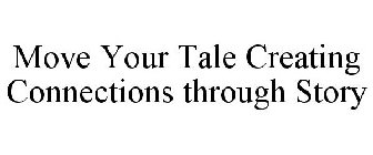 MOVE YOUR TALE CREATING CONNECTIONS THROUGH STORY