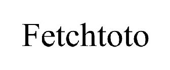 FETCHTOTO