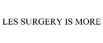 LES SURGERY IS MORE