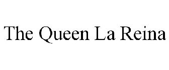 THE QUEEN LA REINA