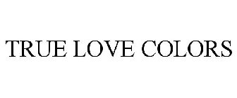TRUE LOVE COLORS