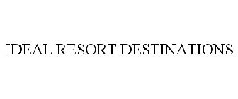 IDEAL RESORT DESTINATIONS