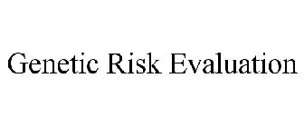 GENETIC RISK EVALUATION