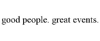 GOOD PEOPLE. GREAT EVENTS.