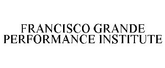 FRANCISCO GRANDE PERFORMANCE INSTITUTE