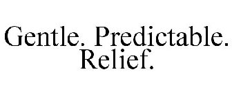 GENTLE. PREDICTABLE. RELIEF.