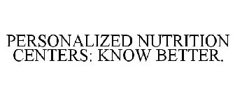 PERSONALIZED NUTRITION CENTERS: KNOW BETTER.