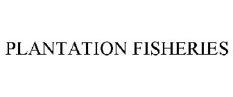 PLANTATION FISHERIES