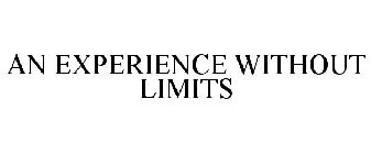 AN EXPERIENCE WITHOUT LIMITS