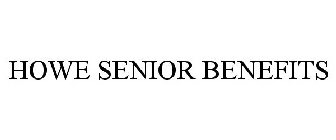 HOWE SENIOR BENEFITS