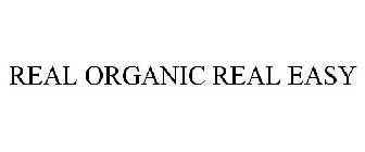 REAL ORGANIC REAL EASY