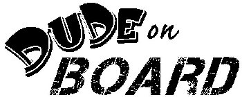 DUDE ON BOARD