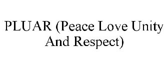 PLUAR (PEACE LOVE UNITY AND RESPECT)