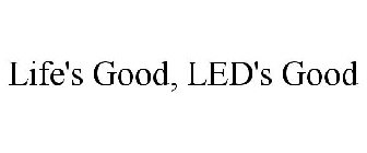 LIFE'S GOOD, LED'S GOOD