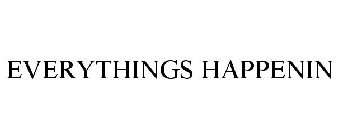 EVERYTHINGS HAPPENIN