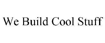 WE BUILD COOL STUFF