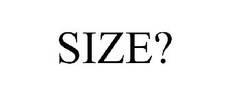 SIZE?