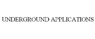 UNDERGROUND APPLICATIONS