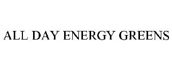 ALL DAY ENERGY GREENS