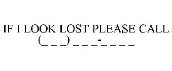 IF I LOOK LOST PLEASE CALL (_ _ _) _ _ _-_ _ _ _