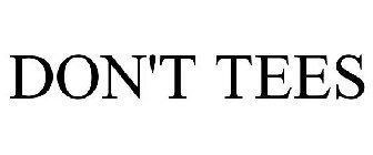 DON'T TEES