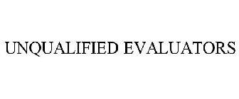 UNQUALIFIED EVALUATORS