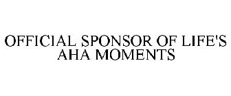 OFFICIAL SPONSOR OF LIFE'S AHA MOMENTS