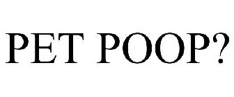 PET POOP?