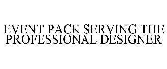 EVENT PACK SERVING THE PROFESSIONAL DESIGNER