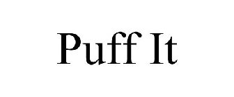 PUFF IT