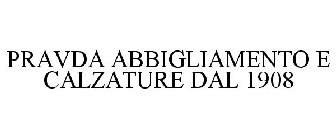 PRAVDA ABBIGLIAMENTO E CALZATURE DAL 1908