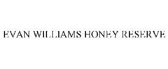 EVAN WILLIAMS HONEY RESERVE