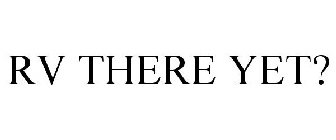RV THERE YET?