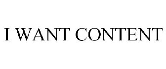I WANT CONTENT