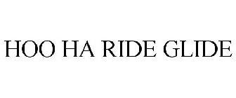 HOO HA RIDE GLIDE