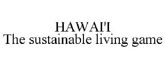 HAWAI'I THE SUSTAINABLE LIVING GAME