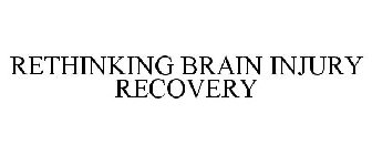 RETHINKING BRAIN INJURY RECOVERY