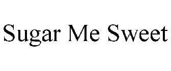 SUGAR ME SWEET