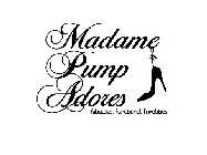 MADAME PUMP ADORES FABULOUS, FUNCTIONAL FRIVOLITIES