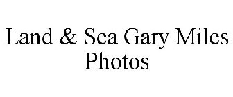 LAND & SEA GARY MILES PHOTOS