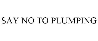 SAY NO TO PLUMPING