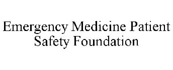 EMERGENCY MEDICINE PATIENT SAFETY FOUNDATION