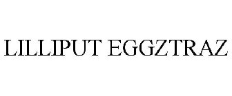 LILLIPUT EGGZTRAZ